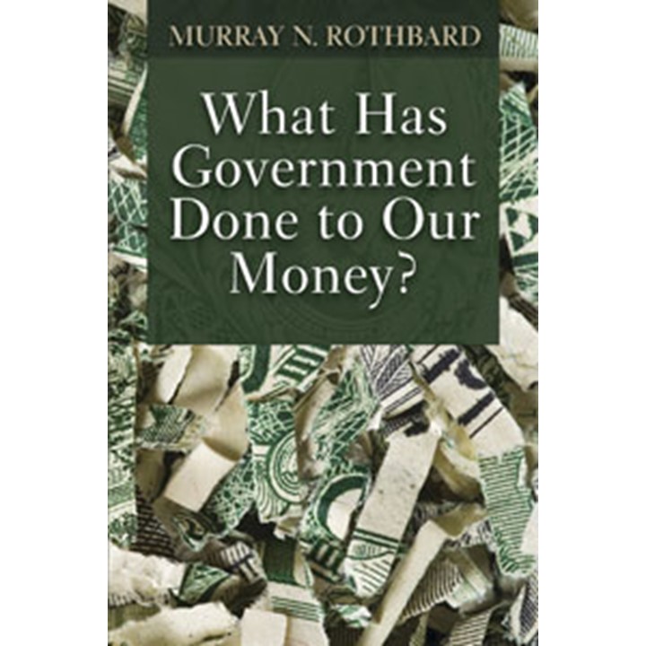What Has Government Done to Our Money?